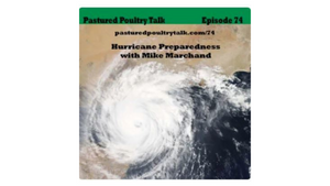 Pastured Poultry Talk: Hurricane Preparedness with Mike Marchand